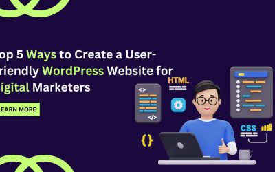 Top 5 Ways to Create a User-Friendly WordPress Website for Digital Marketers